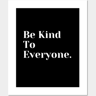 Be Kind To Everyone Posters and Art